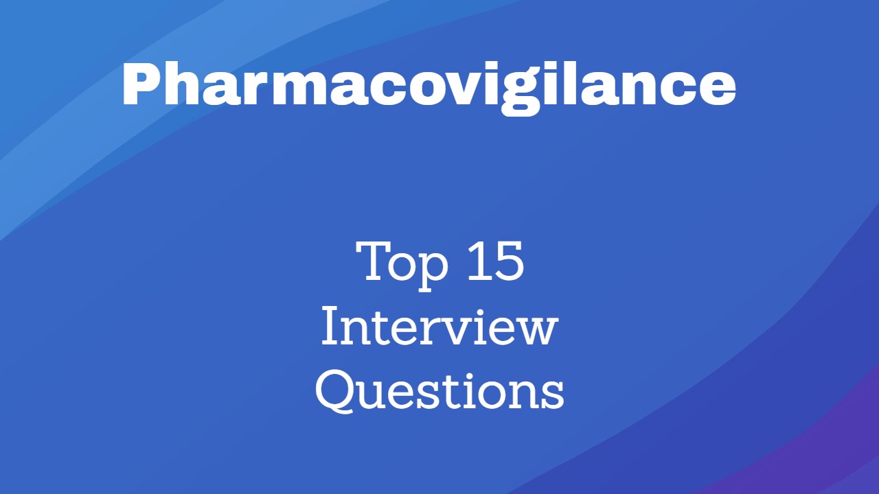 pharmacovigilance interview questions